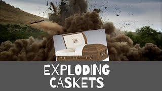 Exploding Caskets- the basics behind the stories