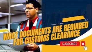 What Documents Are Required For Customs Clearance?