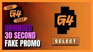 30 Seconds - UNHINGED G4 (Select) Promo #3 | Fake G4 Stuff