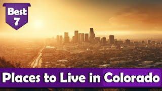 Best 7 Places to live in Colorado, USA