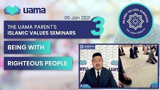 Being With Righteous People || The UAMA Parent's ISLAMIC VALUES SEMINARS - 03 || UAMA