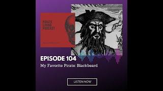 Pirate Living Podcast Episode 104 - My Favorite Pirate: Blackbeard