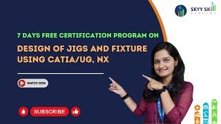 Design of Jigs and fixtures using CATIA/UG NX | Free Certification Program | SkyySkill Academy