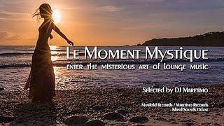 DJ Maretimo - Le Moment Mystique - Continuous Mix (2+ Hours) 2018, Lounge Music
