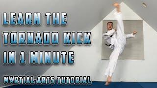 Learn The Tornado Kick In 1 Minute | Martial Arts Tutorial