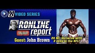 2x Mr Universe John Brown & Father of NFL Stars! The Ronline Report