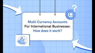 Multi Currency Accounts For International Businesses: How does it work?