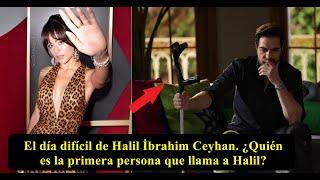El día difícil de Halil İbrahim Ceyhan. ¿Quién es la primera persona que llama a Halil?