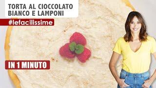 Torta al cioccolato bianco e lamponi: Ricetta in un minuto | Benedetta Parodi -  #LeFacilissime