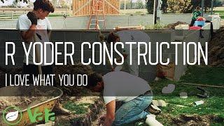 R Yoder Construction - Love What I Do