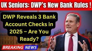 Urgent Update for UK Seniors: 3 Key Bank Account Checks by DWP in 2025 – What’s Changing!