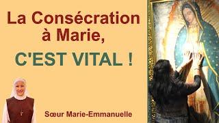 La Consécration à Marie,﻿ C'EST VITAL ! Catéchèse de soeur Marie-Emmanuelle