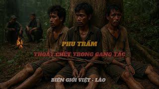 PHU TRẦM – THOÁT CHẾT TRONG GANG TẤC | KINH HOÀNG Ở BIÊN GIỚI VIỆT - LÀO