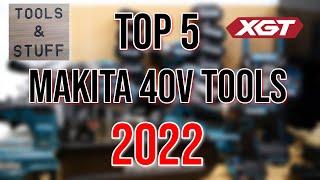 TOP 5 MAKITA 40v TOOLS of 2022 Compiled by TOOLS & STUFF