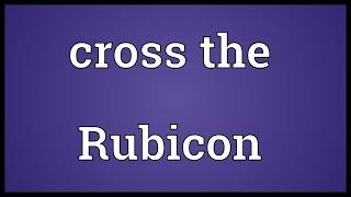 Cross the Rubicon Meaning