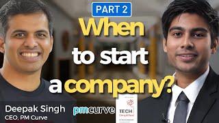 Part 2 - From Product Manager to CEO | Ft Deepak Singh, CEO of PMCurve