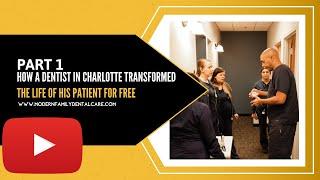 How a Dentist in Charlotte NC Transformed the Life of his Patient for FREE - Part 1