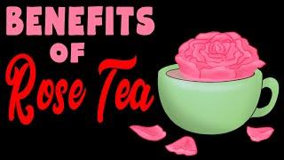 10 health benefits of ROSE TEA - How is rose tea good for you?