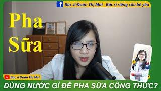 Dùng nước gì để pha sữa công thức cho bé thì tốt?