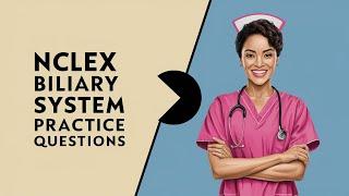 Biliary System NCLEX Questions and Answers - Nursing Exam Practice Questions