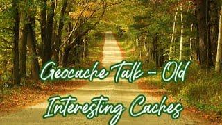 Geocache Talk - Old Interesting Caches