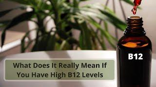 What Does It Really Mean If You Have High B12 Levels?