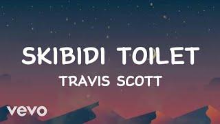 Travis Scott - Skibidi toilet (Lyrics)