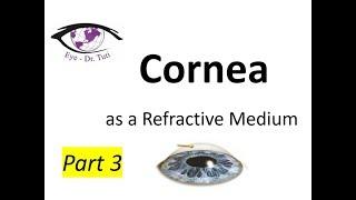 Cornea as a Refractive Medium - Part 3 of 3 / Eye - Dr.Tuti