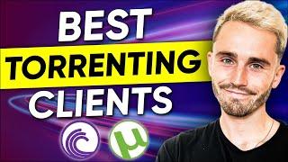 Best Torrenting Client: What is The Safest Torrenting Program? (Personal Experience)