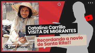 CATALINA CARRILLO recibe VISITA de MIGRANTES, y se acuerda de un NOVIO que tuvo en SANTA RITA.