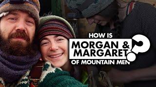 How are Morgan and Margaret of “Mountain Men” doing today?