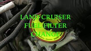 land cruiser fuel filter change 200 series and 79 series