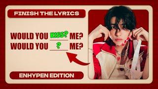 ENHYPEN QUIZ 2024 | FINISH THE LYRICS OF THE ENHYPEN SONG  | Visually Not Shy