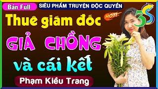 #KimThanh3s kể: Truyện Ngắn PHẠM KIỀU TRANG Độc Quyền- THUÊ GIÁM ĐỐC GIẢ CHỒNG ĐỂ TRỐN XEM MẮT