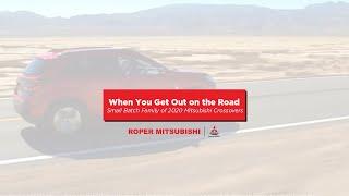 When You Get Out on the Road | Small Batch Family of 2020 Mitsubishi Crossovers | Roper Mitsubishi