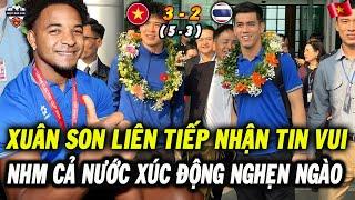 ĐT Việt Nam Vừa Về Nước, Xuân Son Nhận Liên Tiếp Tin Vui, NHM Cả Nước Xúc Động Nghẹn Ngào