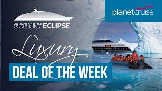 Scenic Eclipse | Luxury Deal of the Week | Planet Cruise