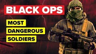 What Makes Black Ops The World’s Most Dangerous Soldiers?