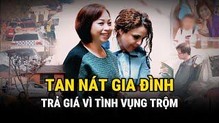 Trả Giá Vì Tình Vụng Trộm - Tan Nát Gia Đình - Vụ Án Đau Lòng - Án Thế Giới