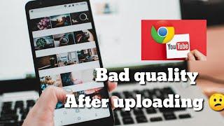 youtube upload problem  | video upload karne ke bad quality kharab ho jaati hai