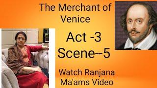 The Merchant Of Venice,Act -3, Scene-5... Watch RANJANA MA'AM'S VIDEO  For Its Lucid  Explanation.