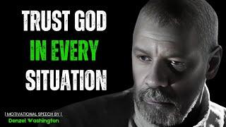 TRUST GOD IN EVERY SITUATION! Best Motivational Speech Inspired By Denzel Washington