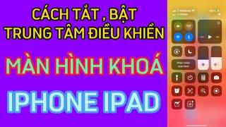 Cách tắt trung tâm điều khiển trên màn hình khoá của điện thoại iPhone ipad