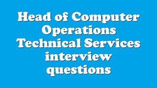 Head of Computer Operations Technical Services interview questions