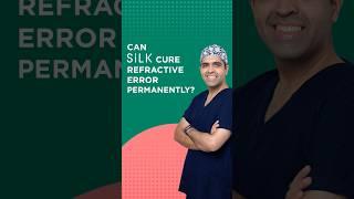 Can Silk Cure Refractive Errors Permanently? Find Out From Dr. Raghav Malik