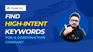 Google Ads Keyword Research For A Construction Company | FULL TUTORIAL