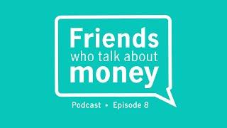 Episode 8: BFFs (Best Financial Friends)