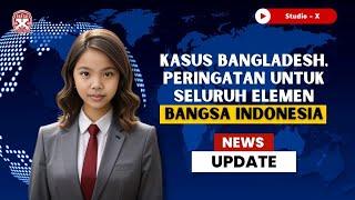 Studio-X | Kasus Bangladesh, Peringatan Untuk Seluruh Elemen Bangsa Indonesia