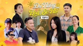 ĐỦ NẮNG HOA SẼ NỞ - TẬP 6 | Phim Tình Cảm Thanh Xuân Gãy TV