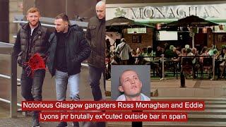 Notorious Glasgow gangsters Ross Monaghan and Eddie Lyons jnr brutally ex*cuted outside bar in spain